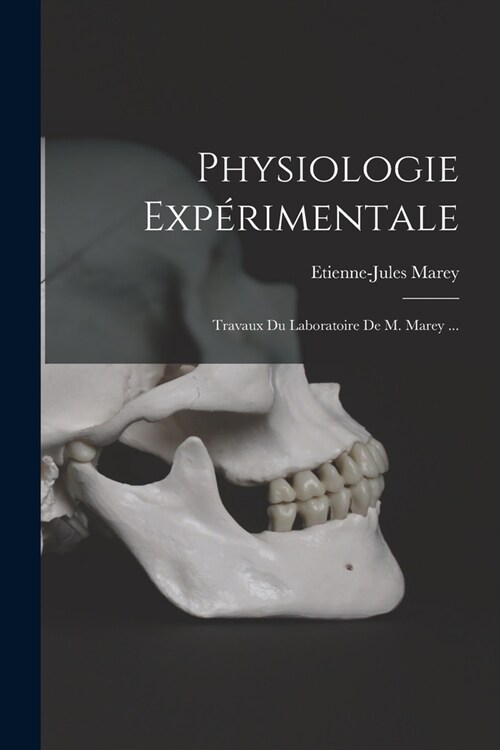 Physiologie Exp?imentale: Travaux Du Laboratoire De M. Marey ... (Paperback)