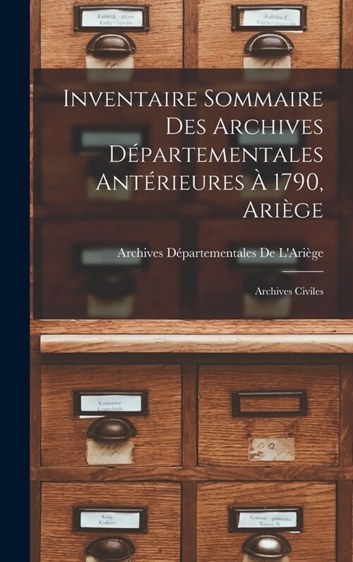 Inventaire Sommaire Des Archives D?artementales Ant?ieures ?1790, Ari?e: Archives Civiles (Hardcover)