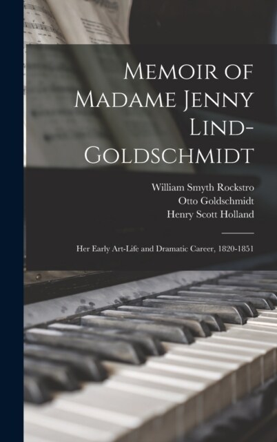 Memoir of Madame Jenny Lind-Goldschmidt: Her Early Art-Life and Dramatic Career, 1820-1851 (Hardcover)