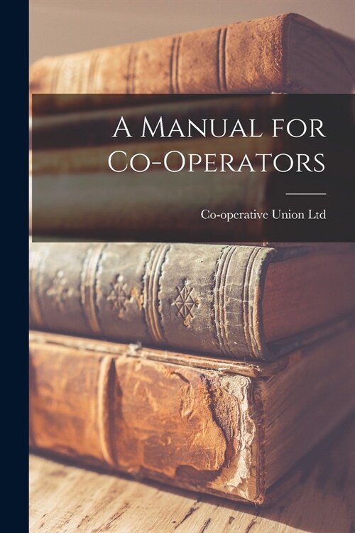 A Manual for Co-Operators (Paperback)