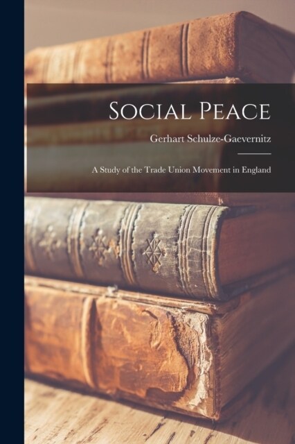 Social Peace: A Study of the Trade Union Movement in England (Paperback)