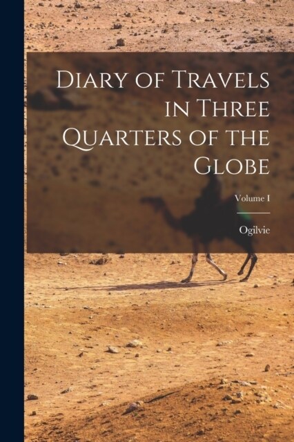Diary of Travels in Three Quarters of the Globe; Volume I (Paperback)