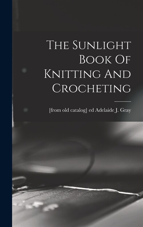 The Sunlight Book Of Knitting And Crocheting (Hardcover)