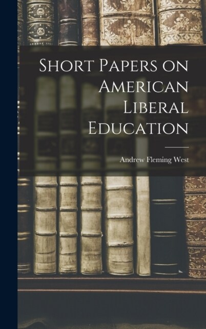 Short Papers on American Liberal Education (Hardcover)