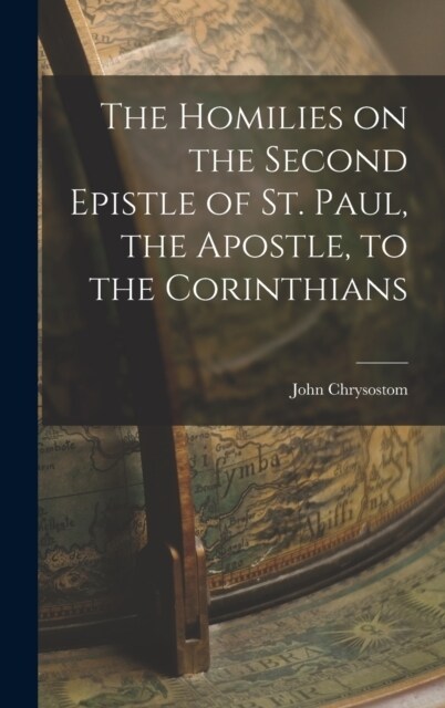 The Homilies on the Second Epistle of St. Paul, the Apostle, to the Corinthians (Hardcover)