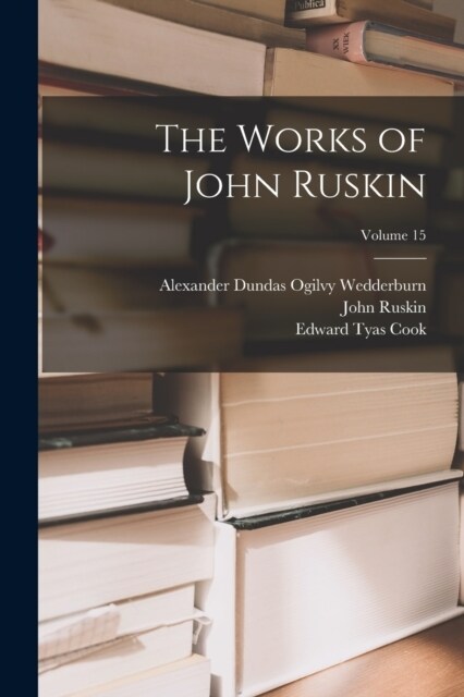 The Works of John Ruskin; Volume 15 (Paperback)