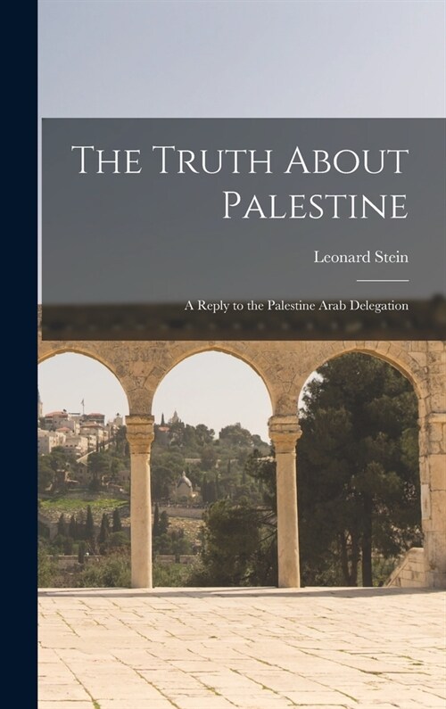 The Truth About Palestine: A Reply to the Palestine Arab Delegation (Hardcover)