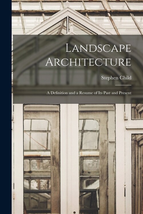 Landscape Architecture: A Definition and a Resume of its Past and Present (Paperback)
