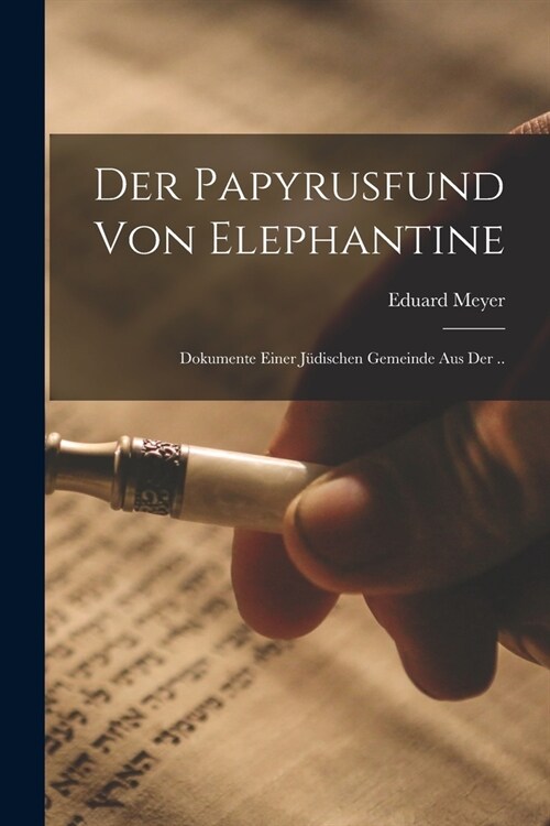 Der Papyrusfund von Elephantine: Dokumente einer j?ischen Gemeinde aus der .. (Paperback)