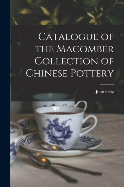 Catalogue of the Macomber Collection of Chinese Pottery (Paperback)