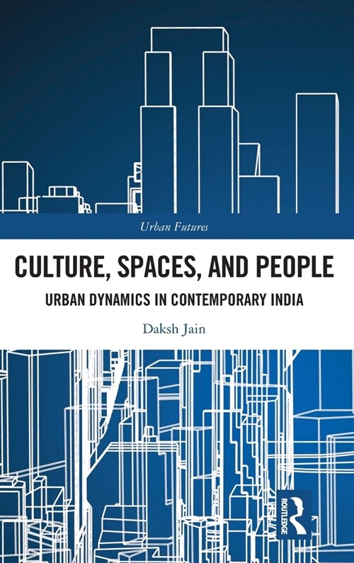 Culture, Spaces, and People : Urban Dynamics in Contemporary India (Hardcover)