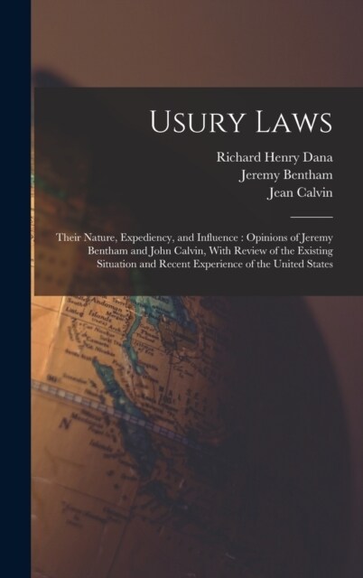 Usury Laws: Their Nature, Expediency, and Influence: Opinions of Jeremy Bentham and John Calvin, With Review of the Existing Situa (Hardcover)
