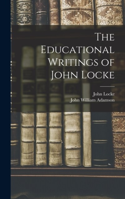 The Educational Writings of John Locke (Hardcover)