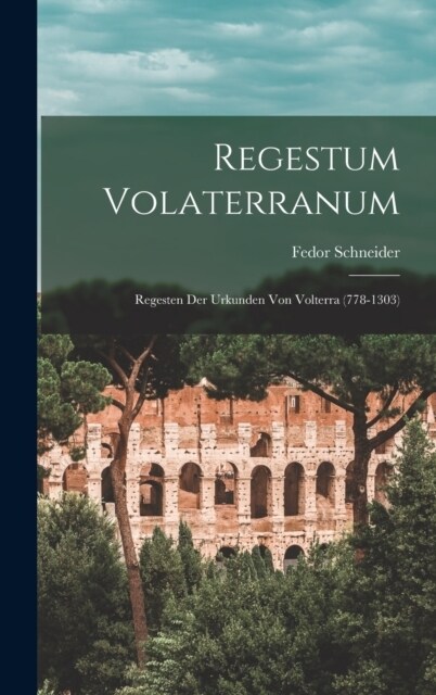 Regestum Volaterranum: Regesten Der Urkunden Von Volterra (778-1303) (Hardcover)