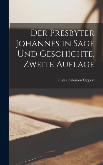 Der Presbyter Johannes in Sage und Geschichte, Zweite Auflage (Hardcover)