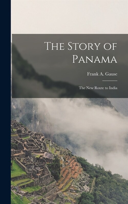 The Story of Panama: The New Route to India (Hardcover)
