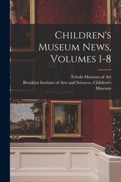 Childrens Museum News, Volumes 1-8 (Paperback)