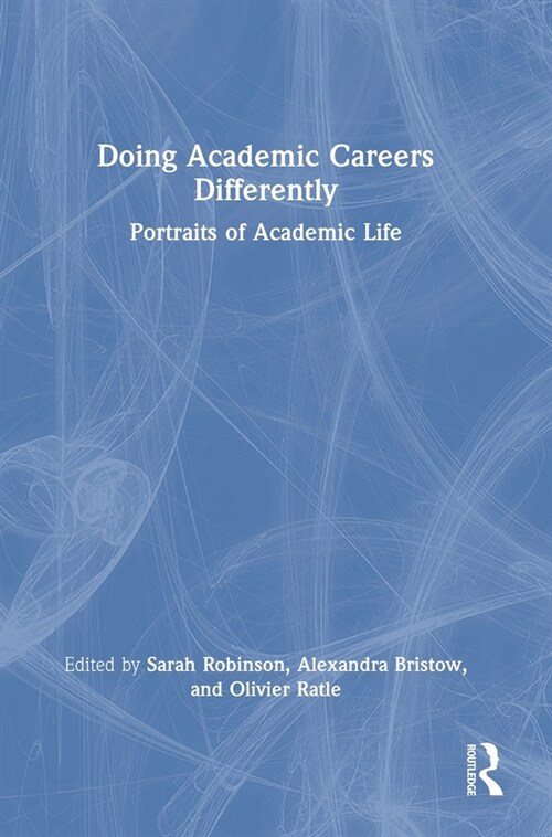 Doing Academic Careers Differently : Portraits of Academic Life (Hardcover)