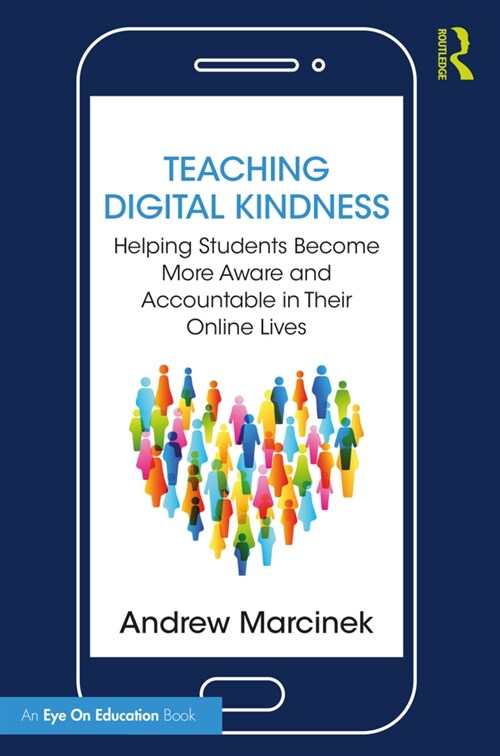 Teaching Digital Kindness : Helping Students Become More Aware and Accountable in Their Online Lives (Paperback)