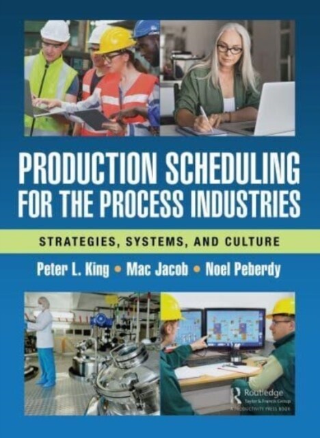 Production Scheduling for the Process Industries : Strategies, Systems, and Culture (Hardcover)