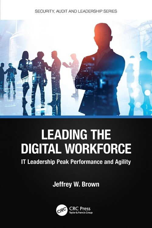 Leading the Digital Workforce : IT Leadership Peak Performance and Agility (Paperback)