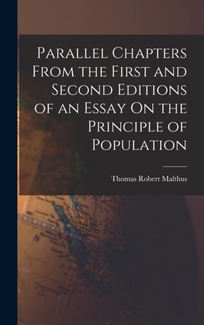 Parallel Chapters From the First and Second Editions of an Essay On the Principle of Population (Hardcover)