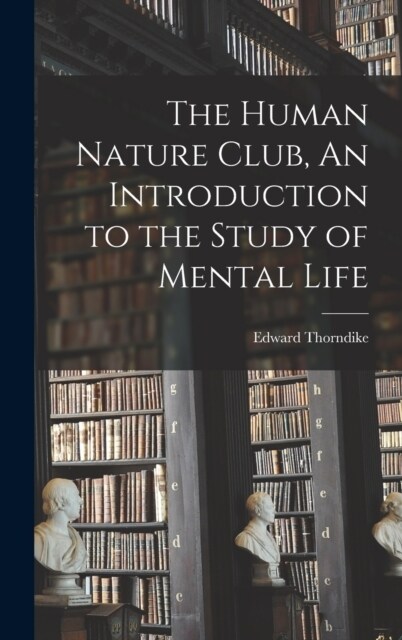 The Human Nature Club, An Introduction to the Study of Mental Life (Hardcover)