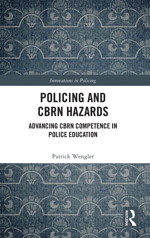 Policing and CBRN Hazards : Advancing CBRN Competence in Police Education (Hardcover)