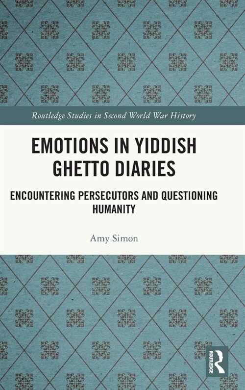 Emotions in Yiddish Ghetto Diaries : Encountering Persecutors and Questioning Humanity (Hardcover)