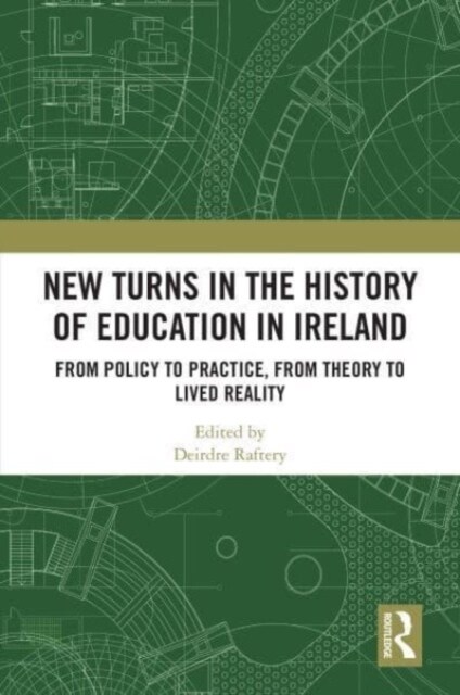 New Turns in the History of Education in Ireland : From Policy to Practice, from Theory to Lived Reality (Hardcover)