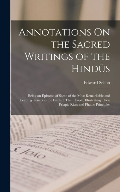 Annotations On the Sacred Writings of the Hind?: Being an Epitome of Some of the Most Remarkable and Leading Tenets in the Faith of That People, Illu (Hardcover)