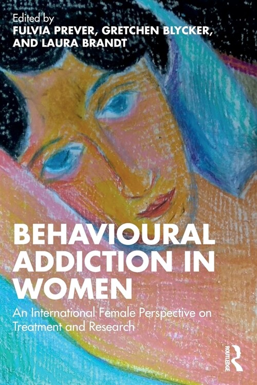 Behavioural Addiction in Women : An International Female Perspective on Treatment and Research (Paperback)