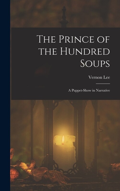 The Prince of the Hundred Soups: A Puppet-Show in Narrative (Hardcover)