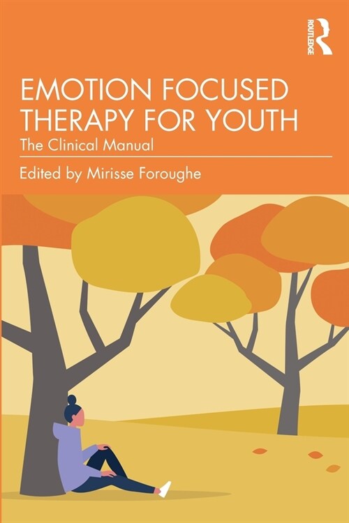 Emotion Focused Therapy for Youth : The Clinical Manual (Paperback)