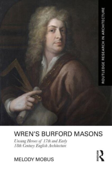 Wren’s Burford Masons : Unsung Heroes of 17th and Early 18th Century English Architecture (Hardcover)