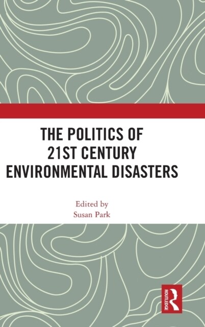 The Politics of 21st Century Environmental Disasters (Hardcover)