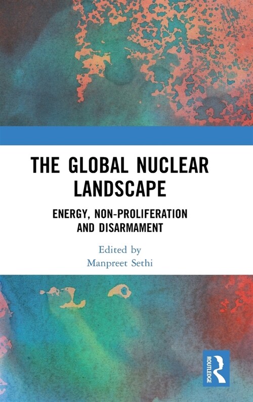 The Global Nuclear Landscape : Energy, Non-proliferation and Disarmament (Hardcover)