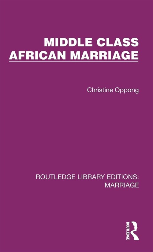 Middle Class African Marriage : A Family Study of Ghanaian Senior Civil Servants (Hardcover)