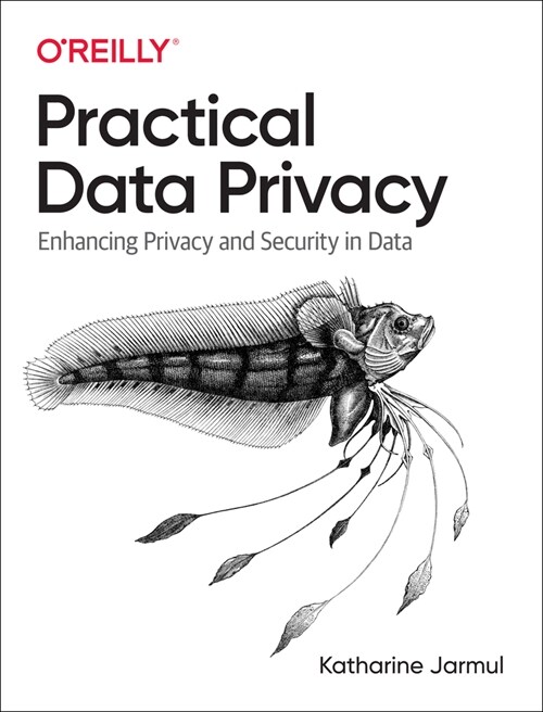 Practical Data Privacy: Enhancing Privacy and Security in Data (Paperback)