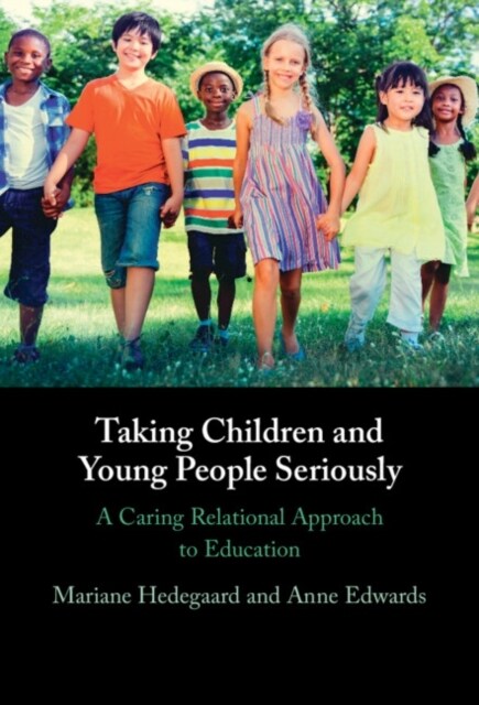 Taking Children and Young People Seriously : A Caring Relational Approach to Education (Hardcover)