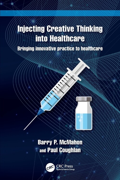 Injecting Creative Thinking into Healthcare : Bringing innovative practice to healthcare (Paperback)