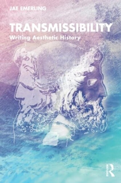Transmissibility : Writing Aesthetic History (Paperback)