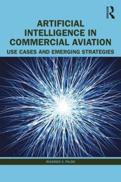 Artificial Intelligence in Commercial Aviation : Use Cases and Emerging Strategies (Hardcover)