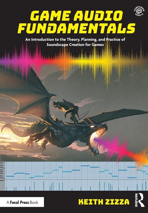 Game Audio Fundamentals : An Introduction to the Theory, Planning, and Practice of Soundscape Creation for Games (Paperback)