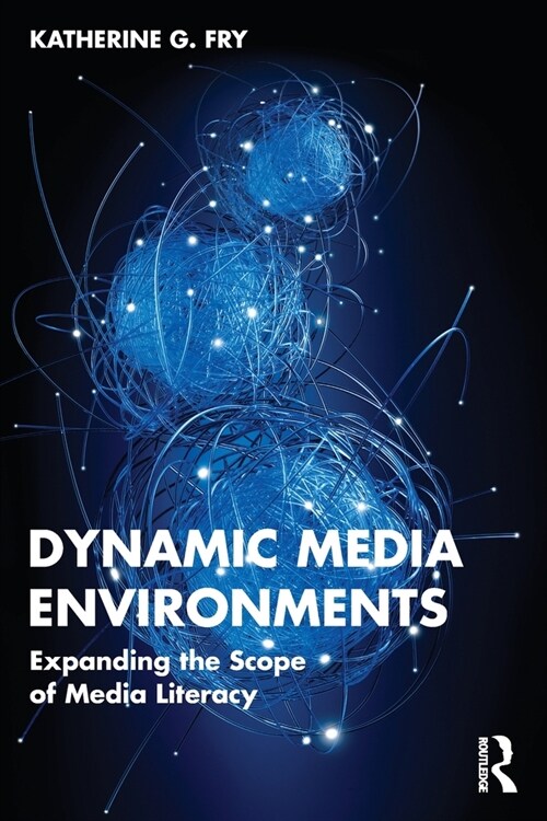 Dynamic Media Environments : Expanding the Scope of Media Literacy (Paperback)