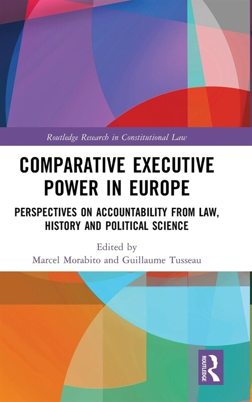 Comparative Executive Power in Europe : Perspectives on Accountability from Law, History and Political Science (Hardcover)