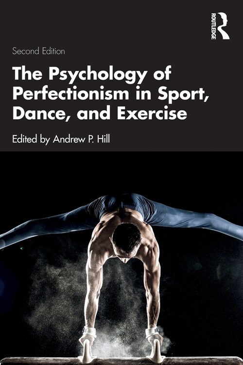 The Psychology of Perfectionism in Sport, Dance, and Exercise (Paperback, 2 ed)