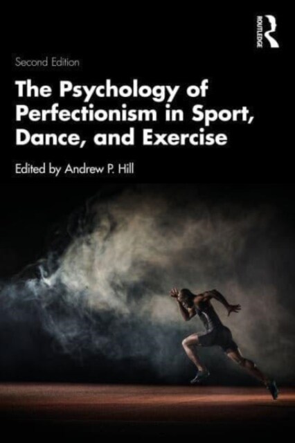 The Psychology of Perfectionism in Sport, Dance, and Exercise (Hardcover, 2 ed)