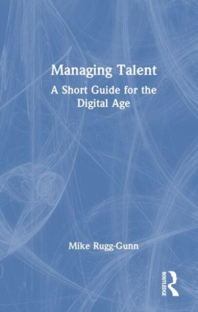 Managing Talent : A Short Guide for the Digital Age (Hardcover)