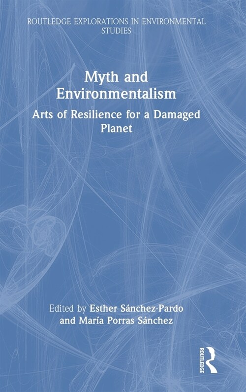 Myth and Environmentalism : Arts of Resilience for a Damaged Planet (Hardcover)